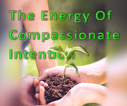 The Energy Of Compassionate Intention